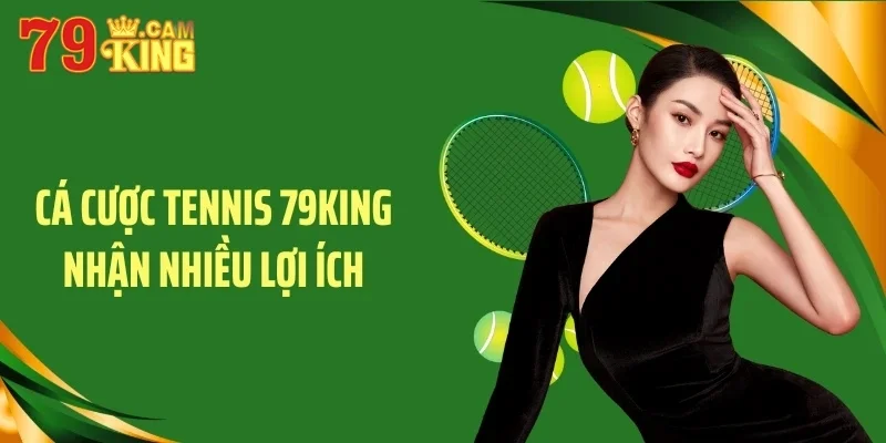 Cá cược tennis 79KING nhận nhiều lợi ích Cá cược tennis 79KING nhận nhiều lợi ích