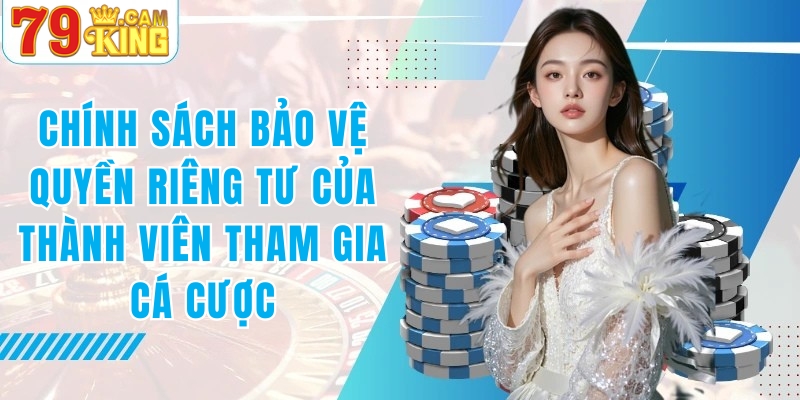 Chính sách bảo vệ thành viên tham gia cược