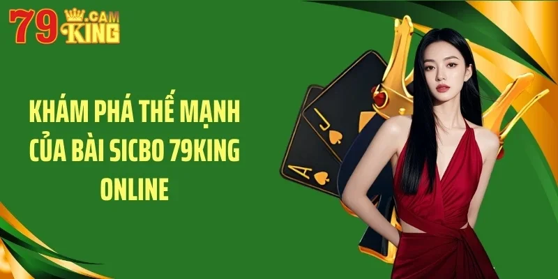 Khám phá thế mạnh của bài sicbo 79KING online