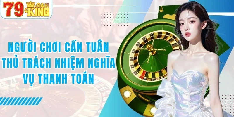 Người chơi cần có trách nhiệm tuân thủ nghĩa vụ thanh toán
