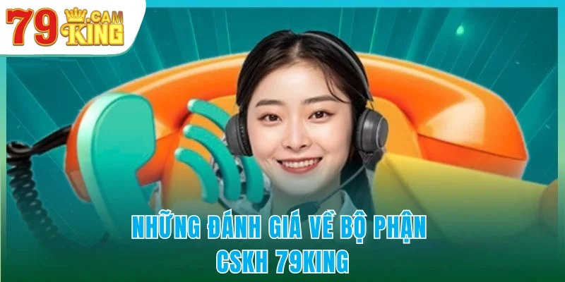 Những đánh giá của người chơi về bộ phận CSKH 79KING