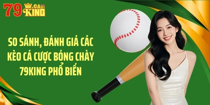So sánh, đánh giá các kèo cá cược bóng chày 79KING phổ biến