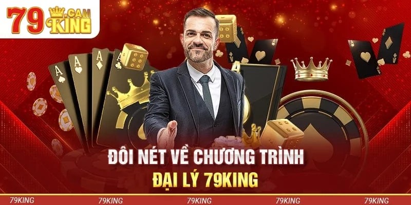 Tổng quan về chương trình đối tác đại lý 79king